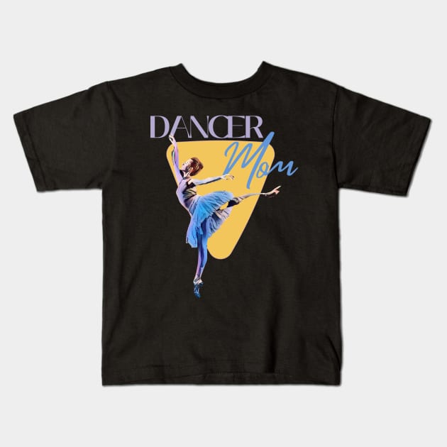 Dancer Mom Kids T-Shirt by Dancespread